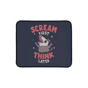 Scream First, Think Later Mouse Pad